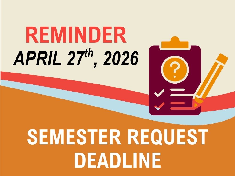 Reminder April 27, 2026 Semester Request Deadline  