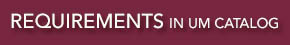 Degree requirements listed in the UM catalog