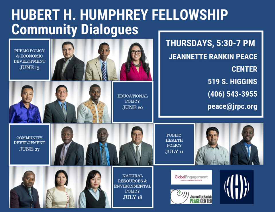 This image contains photos of nine different people with the title Humphrey H. Humphrey Felloship Community Dialogues. Public policy and Economic development June 13. Educational policy June 20. Community development june 27 Natural resources and environmental Policy July 18. Public health policy july 11. Thursdays, 5:30-7 PM Jeannette Rankin Peace Center 519s. Higgins 4065433955. peace@jrpc.org
