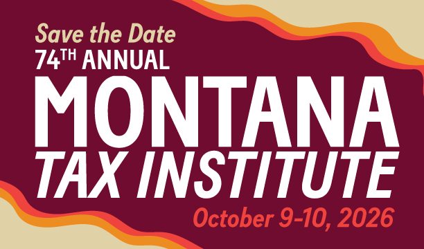 Save the Date, 74th Annual Montana Tax Institute, October 9-10, 2026