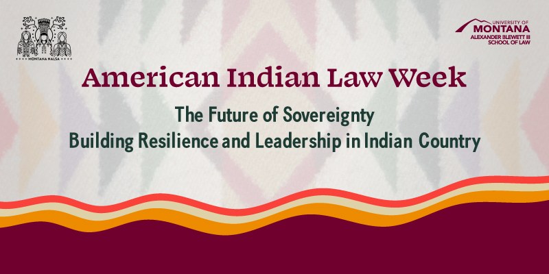 American Indian Law Week. The Future of Sovereignty: Building resilience and leadership in Indian Country