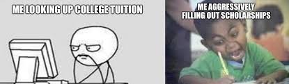 A humorous meme contrasting the stress of looking up college tuition with the intense focus of filling out scholarship applications.
