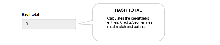 Hash Total: Calculates the credit/debit entries. Credits/debit entries must match and balance. 
