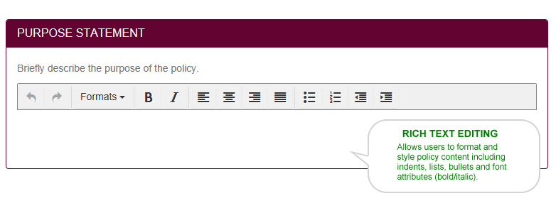 Rich Text Editing: Allows users to format and style policy content including indents, lists, bullets and font attributes (bold/italic).