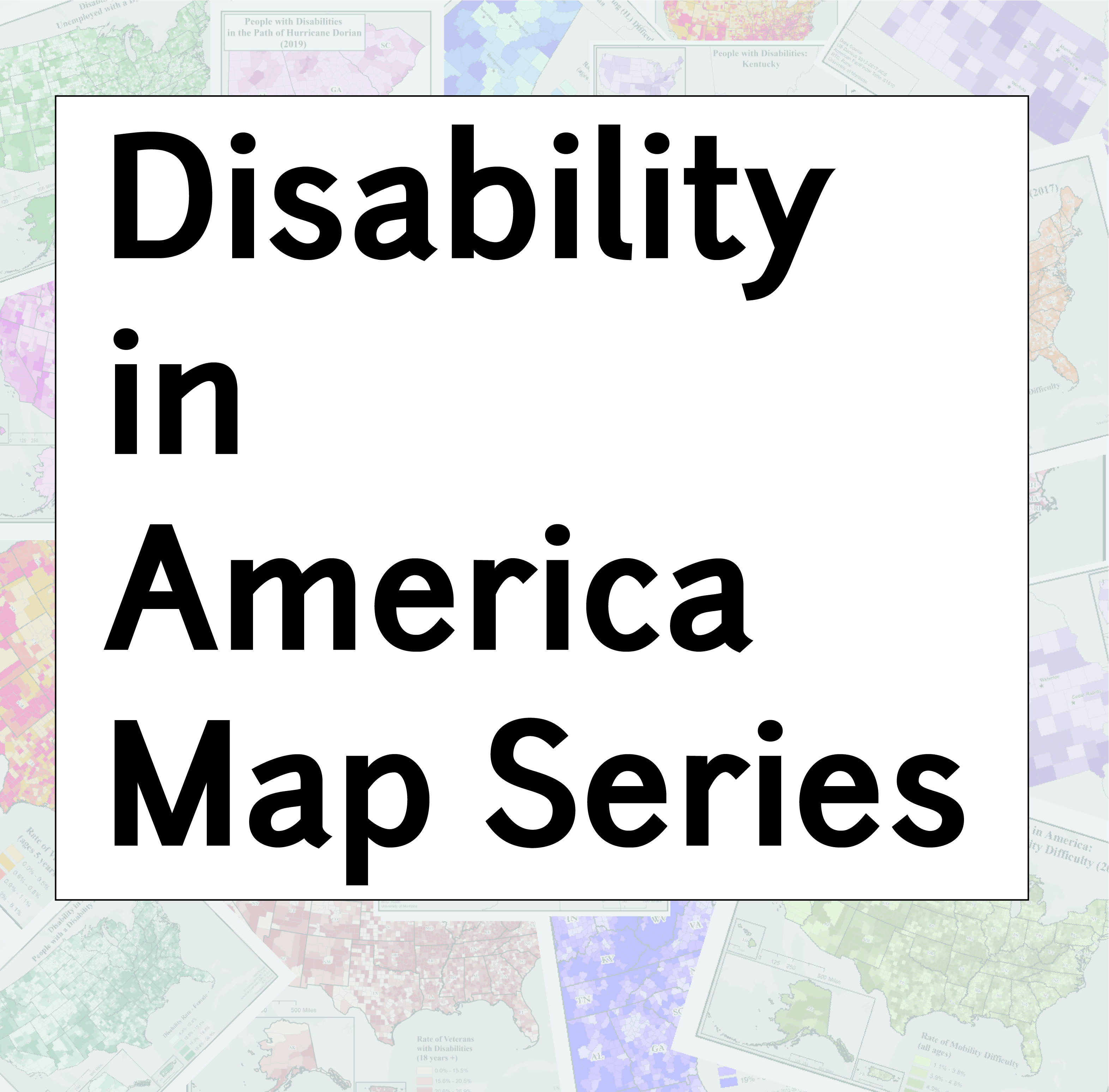 Disability in America Map Series over collage of different disability maps