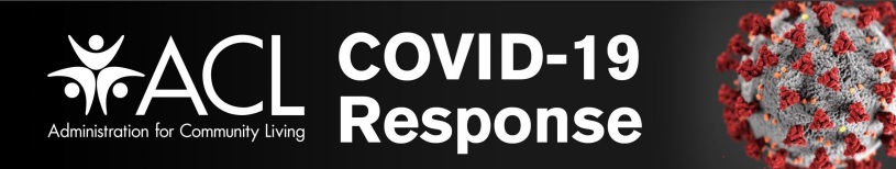 ACL Administration for Community Living Covid 19 Response Coronavirus model