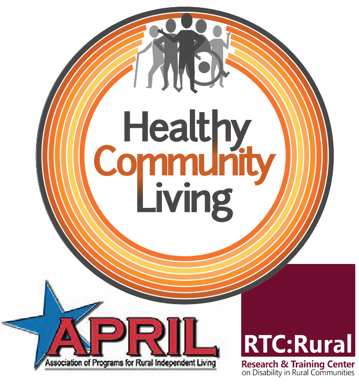 Healthy Community Living, APRIL Association of Programs for Rural Independent Living, and RTC:Rural Research & Training Center on Disability in Rural Communities logos.