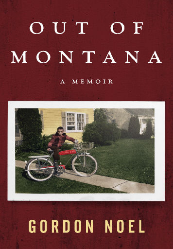 cover of the book out of montana by gordon noel featuring a picture of a child holding a bike in a front yard